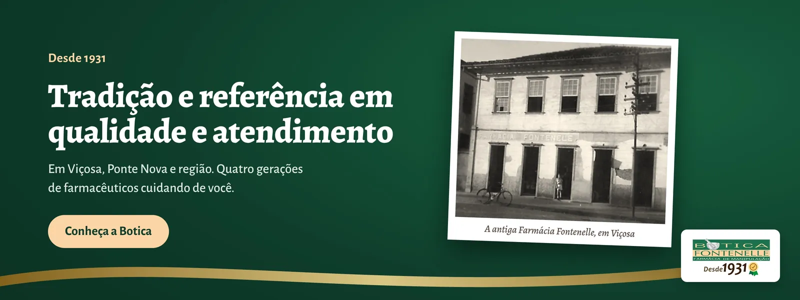 Desde 1931. Tradição e referência em qualidade e atendimento em Viçosa, Ponte Nova e região. Quatro gerações de farmacêuticos cuidando de você. Conheça a Botica.